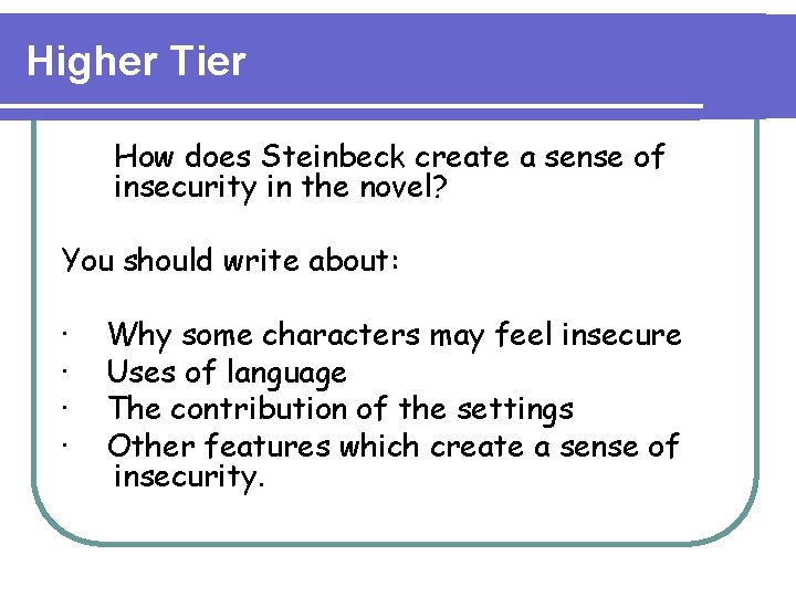 Higher Tier How does Steinbeck create a sense of insecurity in the novel? You