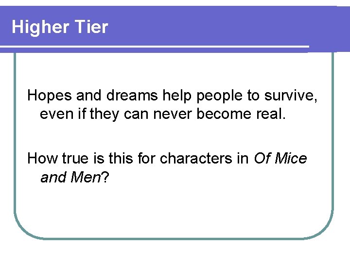 Higher Tier Hopes and dreams help people to survive, even if they can never