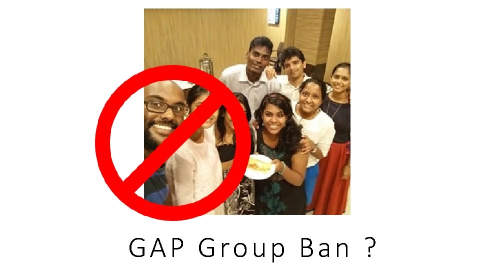 GAP Group Ban ?  GAP Group Ban ?