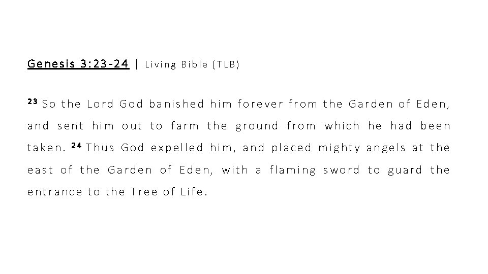 Genesis 3: 23 -24 | Living Bible (TLB) 23 So the Lord God banished Genesis 3: 23 -24 | Living Bible (TLB) 23 So the Lord God banished