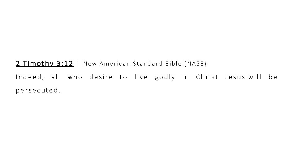 2 Timothy 3: 12 | New American Standard Bible (NASB) Indeed, all who desire 2 Timothy 3: 12 | New American Standard Bible (NASB) Indeed, all who desire