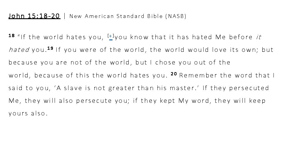 John 15: 18 -20 | New American Standard Bible (NASB) 18 “If the world John 15: 18 -20 | New American Standard Bible (NASB) 18 “If the world