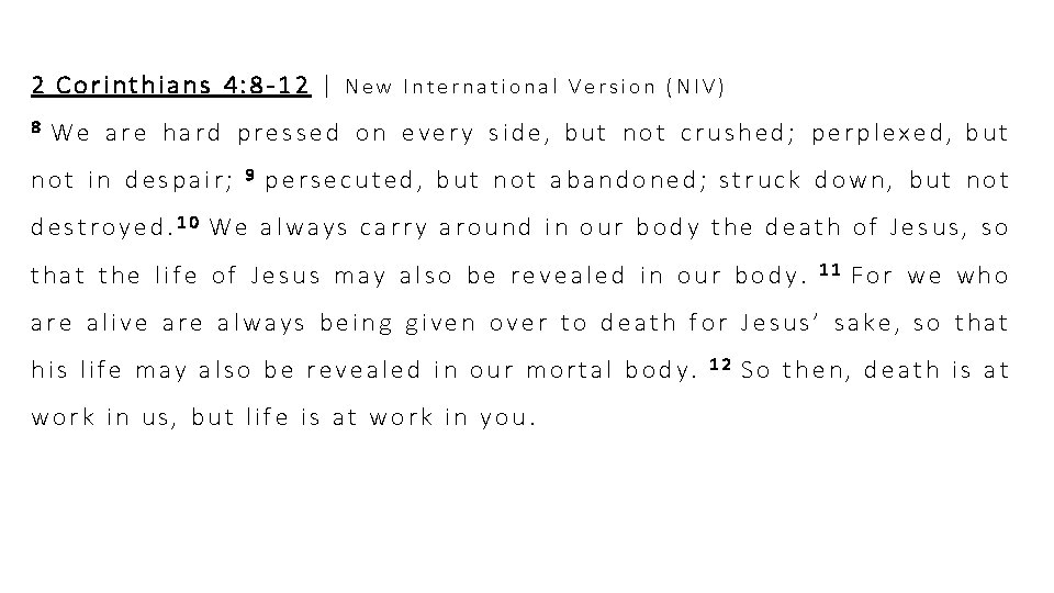 2 Corinthians 4: 8 -12 | New International Version (NIV) 8 We are hard 2 Corinthians 4: 8 -12 | New International Version (NIV) 8 We are hard