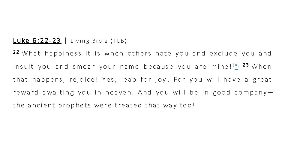 Luke 6: 22 -23 | Living Bible (TLB) 22 What happiness it is when Luke 6: 22 -23 | Living Bible (TLB) 22 What happiness it is when
