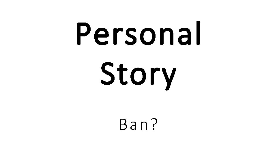 Personal Story Ba n?  Personal Story Ba n?
