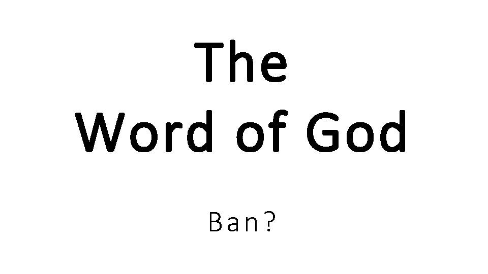 The Word of God Ban?  The Word of God Ban?