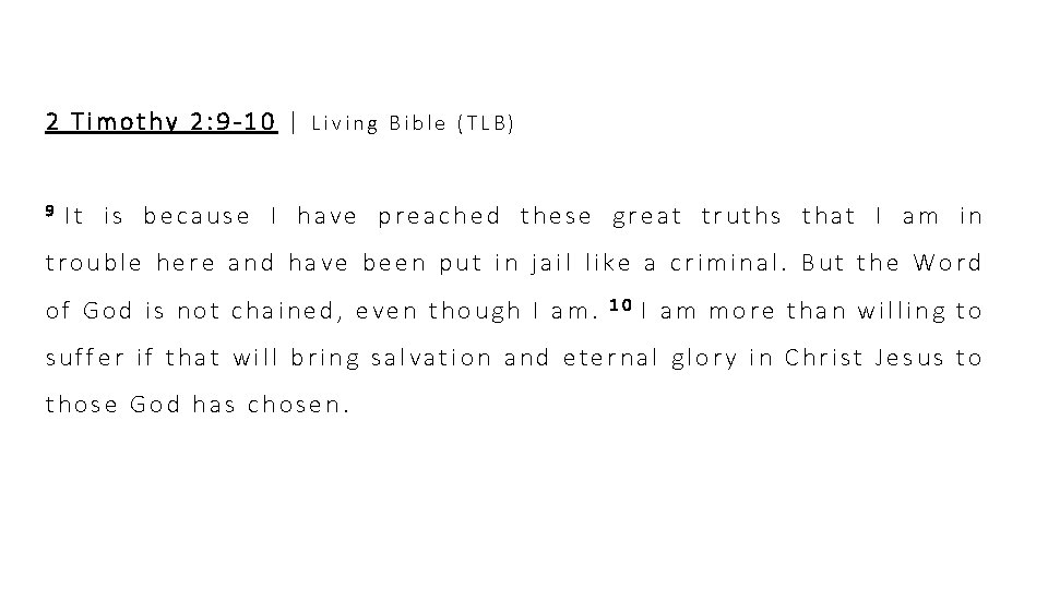 2 Timothy 2: 9 -10 | Living Bible (TLB) 9 It is because I 2 Timothy 2: 9 -10 | Living Bible (TLB) 9 It is because I
