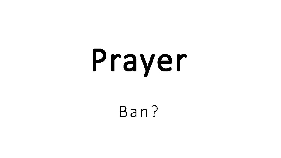 Prayer Ba n?  Prayer Ba n?