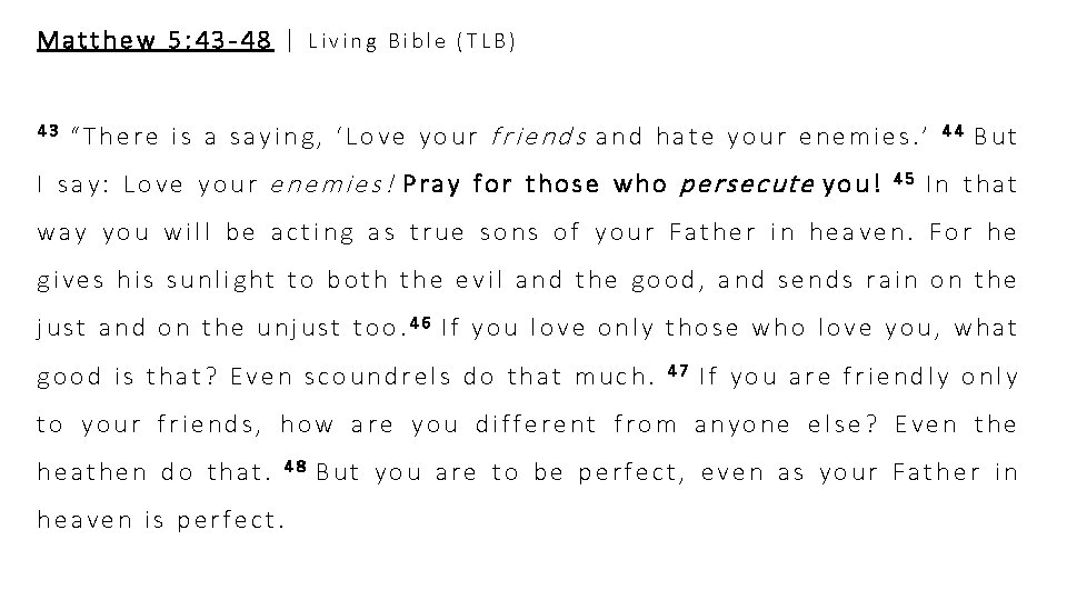 Matthew 5: 43 -48 | Living Bible (TLB) 43 “There is a saying, ‘Love Matthew 5: 43 -48 | Living Bible (TLB) 43 “There is a saying, ‘Love