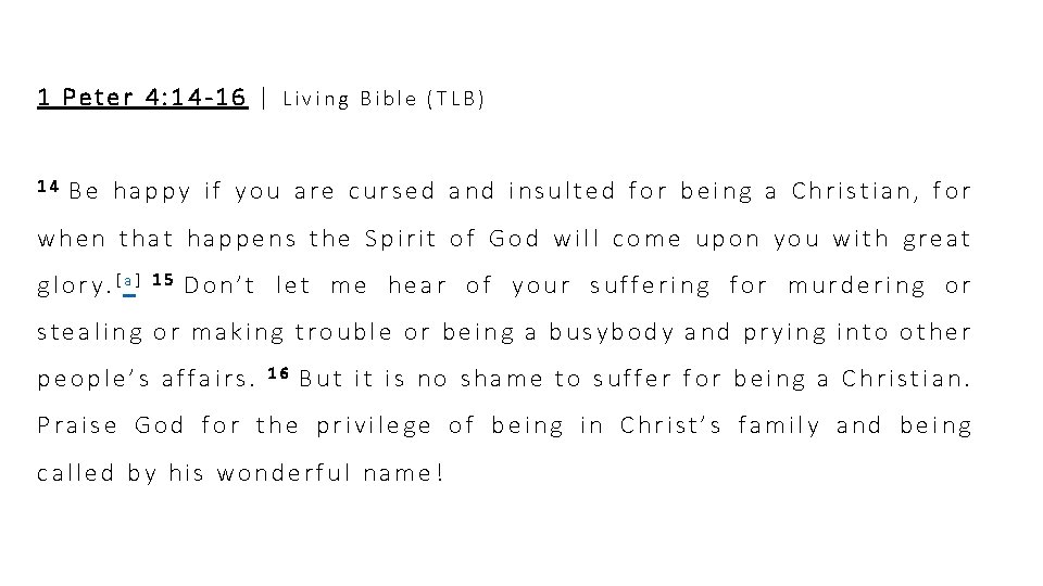 1 Peter 4: 14 -16 | Living Bible (TLB) 14 Be happy if you 1 Peter 4: 14 -16 | Living Bible (TLB) 14 Be happy if you