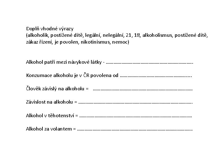 Doplň vhodné výrazy (alkoholik, postižené dítě, legální, nelegální, 21, 18, alkoholismus, postižené dítě, zákaz