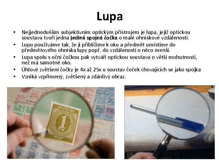 Lupa • • • Nejjednodušším subjektivním optickým přístrojem je lupa, jejíž optickou soustavu tvoří