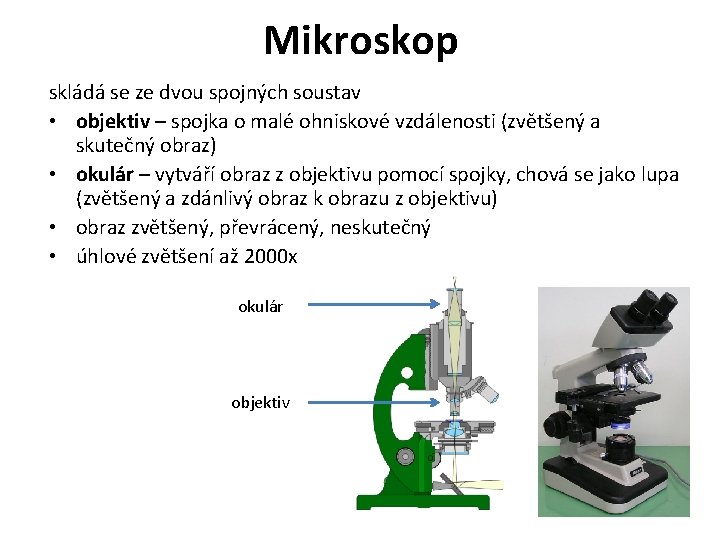 Mikroskop skládá se ze dvou spojných soustav • objektiv – spojka o malé ohniskové