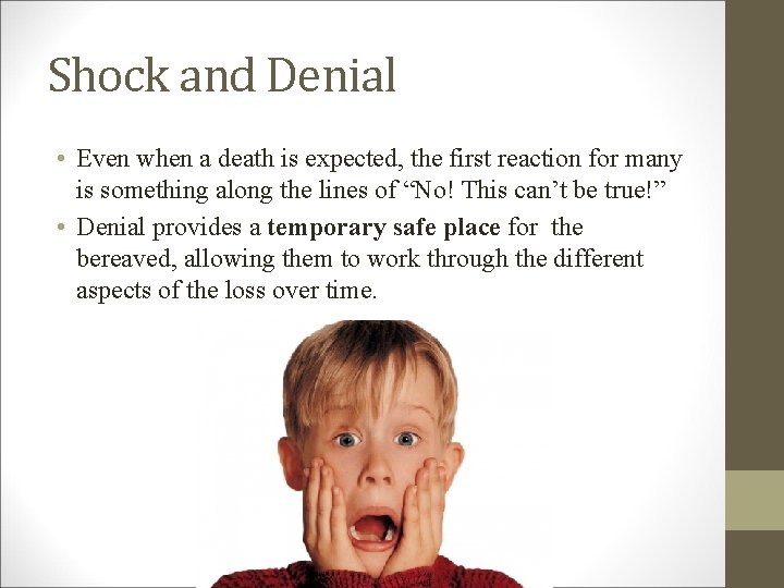 Shock and Denial • Even when a death is expected, the first reaction for