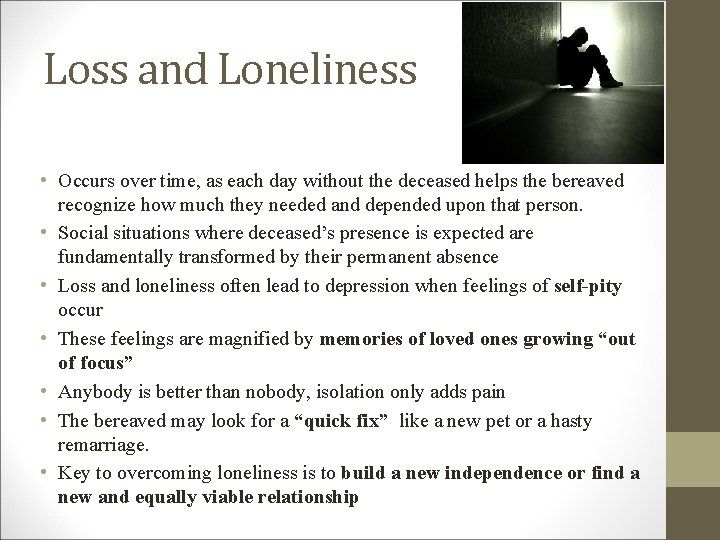 Loss and Loneliness • Occurs over time, as each day without the deceased helps