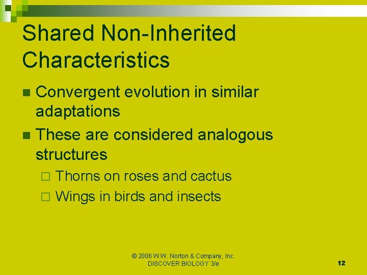 Shared Non-Inherited Characteristics Convergent evolution in similar adaptations n These are considered analogous structures