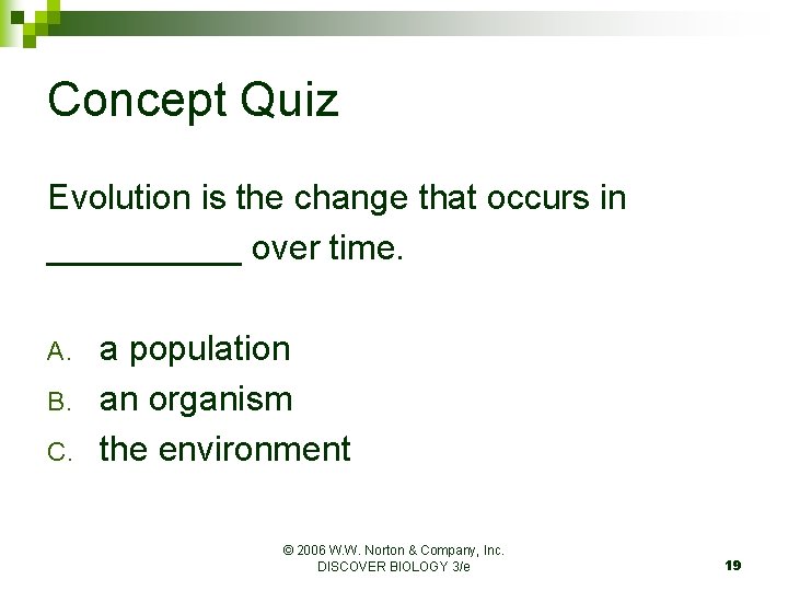 Concept Quiz Evolution is the change that occurs in _____ over time. A. B.