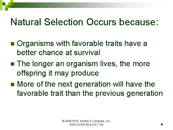 Natural Selection Occurs because: Organisms with favorable traits have a better chance at survival