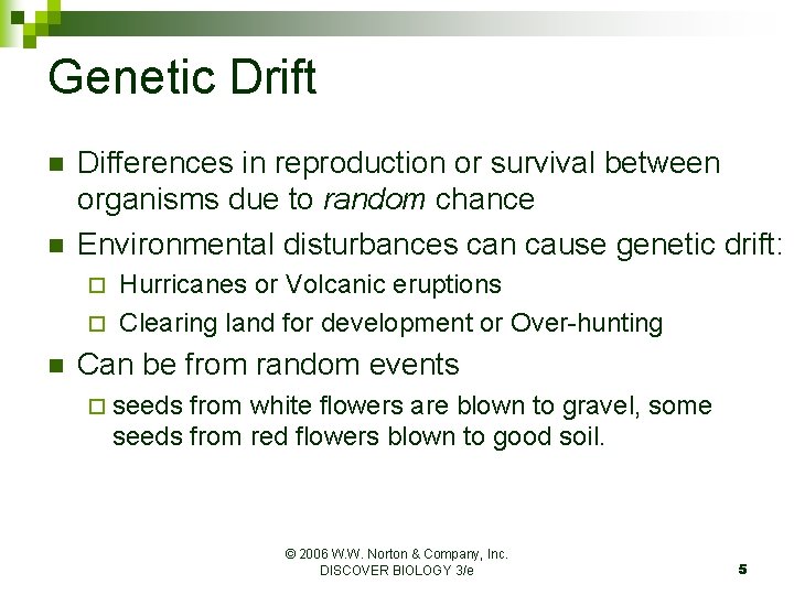 Genetic Drift n n Differences in reproduction or survival between organisms due to random
