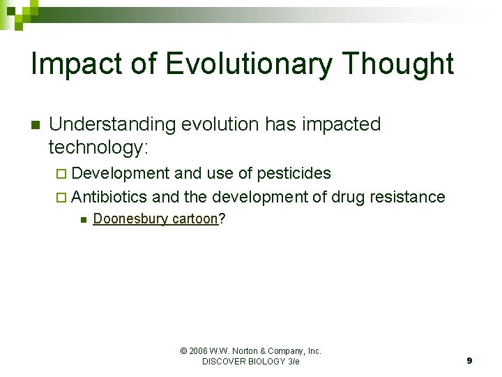 Impact of Evolutionary Thought n Understanding evolution has impacted technology: ¨ Development and use