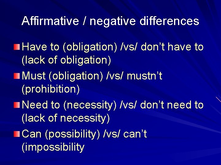 Affirmative / negative differences Have to (obligation) /vs/ don’t have to (lack of obligation)