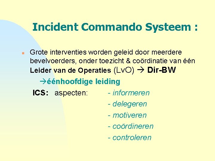 Incident Commando Systeem : n Grote interventies worden geleid door meerdere bevelvoerders, onder toezicht