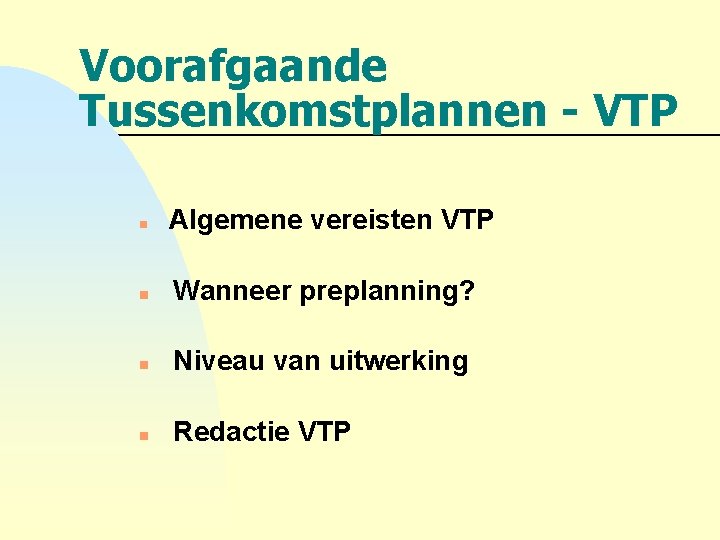 Voorafgaande Tussenkomstplannen - VTP n Algemene vereisten VTP n Wanneer preplanning? n Niveau van