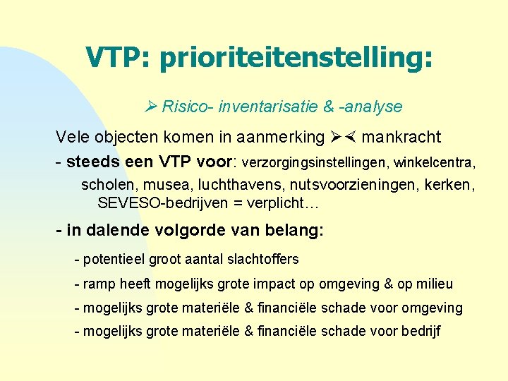 VTP: prioriteitenstelling: Risico- inventarisatie & -analyse Vele objecten komen in aanmerking mankracht - steeds