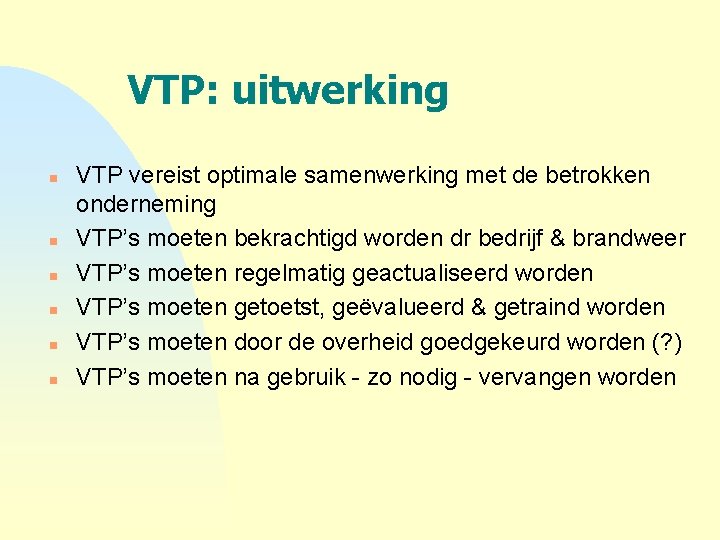 VTP: uitwerking n n n VTP vereist optimale samenwerking met de betrokken onderneming VTP’s