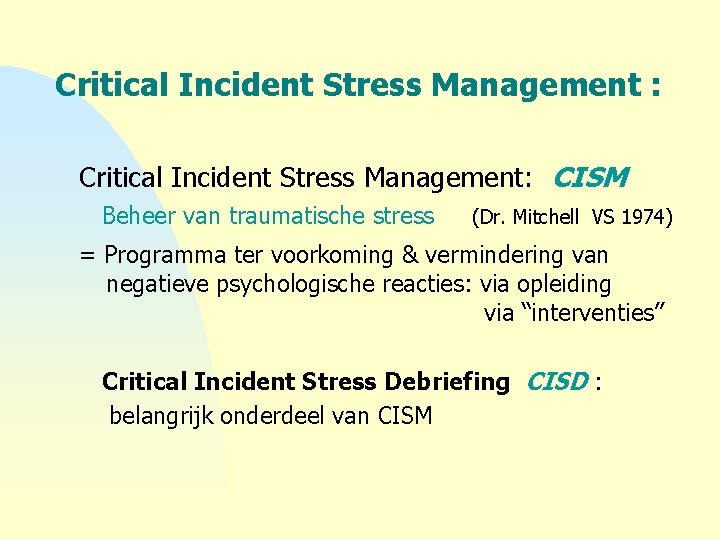 Critical Incident Stress Management : Critical Incident Stress Management: CISM Beheer van traumatische stress