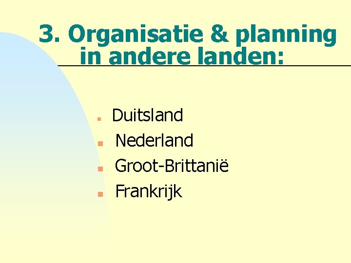 3. Organisatie & planning in andere landen: n n Duitsland Nederland Groot-Brittanië Frankrijk 
