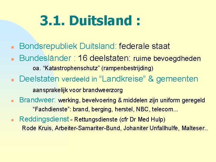 3. 1. Duitsland : n n Bondsrepubliek Duitsland: federale staat Bundesländer : 16 deelstaten: