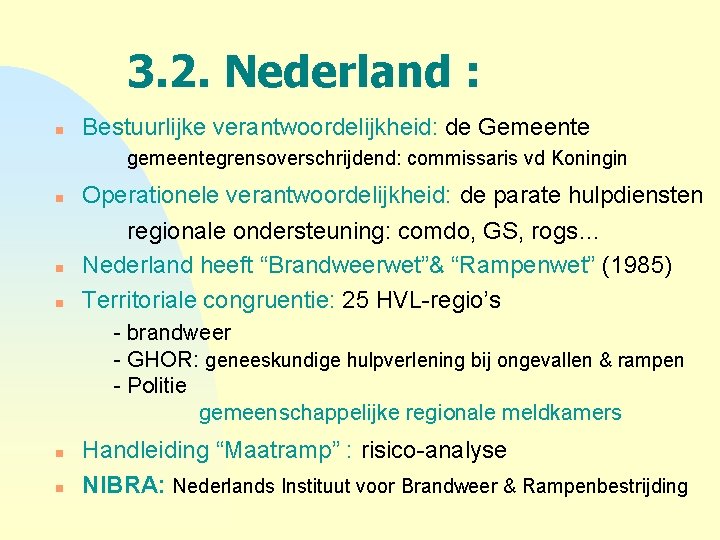3. 2. Nederland : n Bestuurlijke verantwoordelijkheid: de Gemeente gemeentegrensoverschrijdend: commissaris vd Koningin n