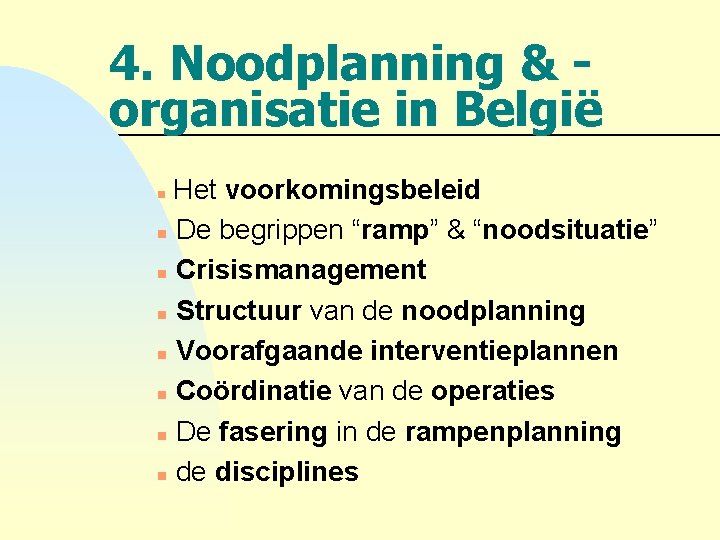 4. Noodplanning & organisatie in België Het voorkomingsbeleid n De begrippen “ramp” & “noodsituatie”
