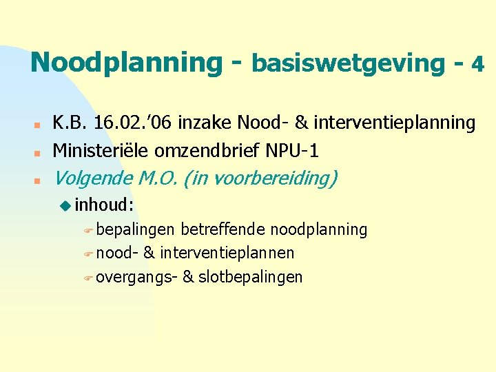 Noodplanning - basiswetgeving - 4 n K. B. 16. 02. ’ 06 inzake Nood-