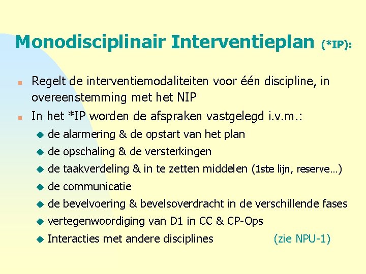 Monodisciplinair Interventieplan n n (*IP): Regelt de interventiemodaliteiten voor één discipline, in overeenstemming met