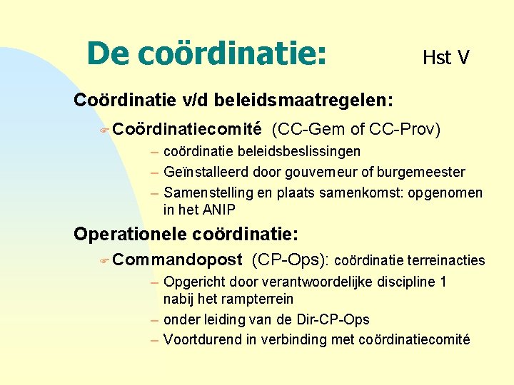 De coördinatie: Hst V Coördinatie v/d beleidsmaatregelen: F Coördinatiecomité (CC-Gem of CC-Prov) – coördinatie
