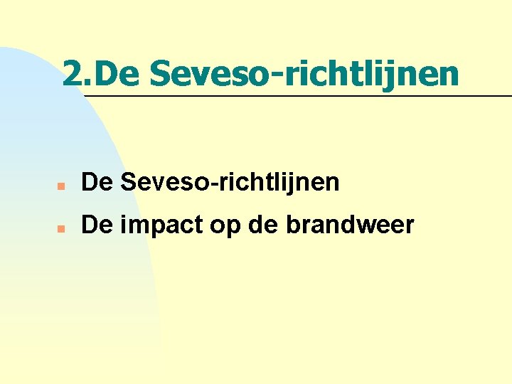 2. De Seveso-richtlijnen n De impact op de brandweer 