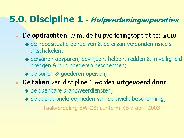 5. 0. Discipline 1 - Hulpverleningsoperaties n De opdrachten i. v. m. de hulpverleningsoperaties: