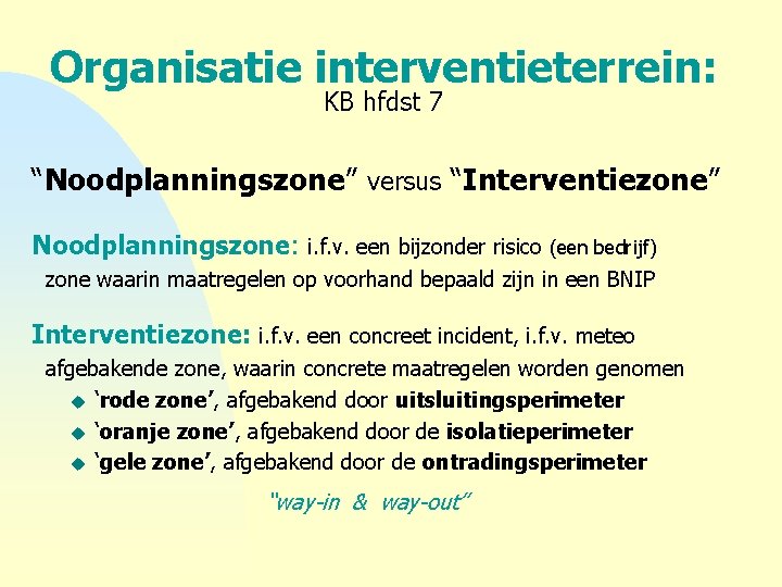 Organisatie interventieterrein: KB hfdst 7 “Noodplanningszone” versus “Interventiezone” Noodplanningszone: i. f. v. een bijzonder