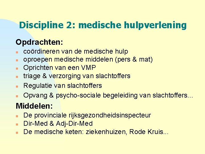 Discipline 2: medische hulpverlening Opdrachten: n n n coördineren van de medische hulp oproepen