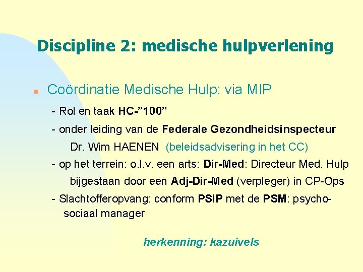 Discipline 2: medische hulpverlening n Coördinatie Medische Hulp: via MIP - Rol en taak