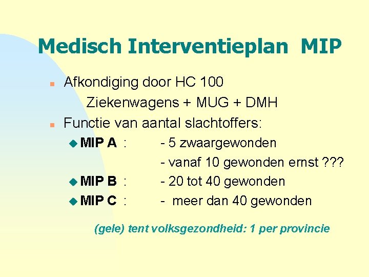 Medisch Interventieplan MIP n n Afkondiging door HC 100 Ziekenwagens + MUG + DMH