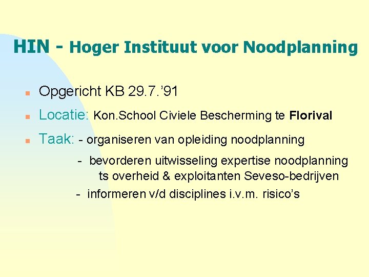 HIN - Hoger Instituut voor Noodplanning n Opgericht KB 29. 7. ’ 91 n
