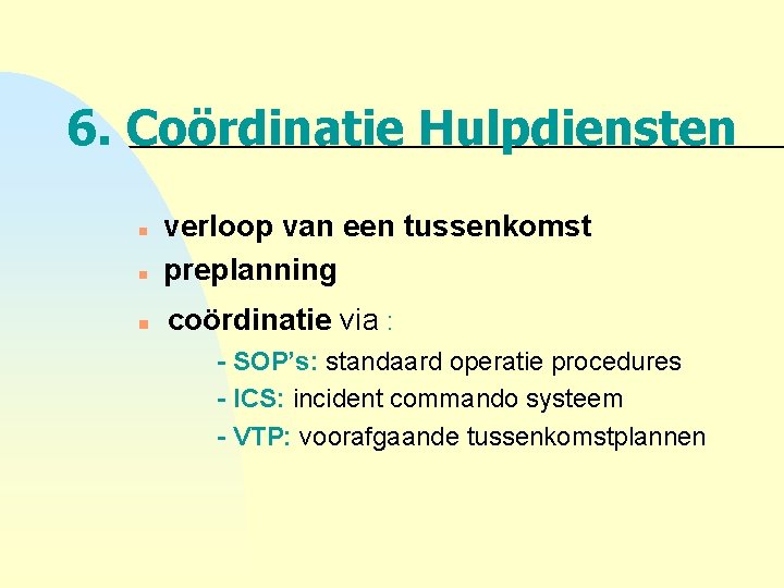 6. Coördinatie Hulpdiensten n verloop van een tussenkomst preplanning n coördinatie via : n