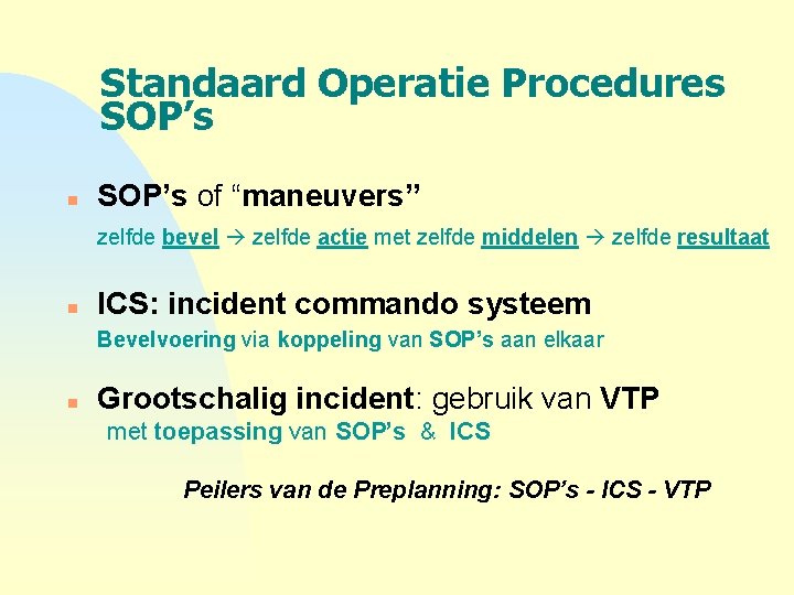 Standaard Operatie Procedures SOP’s n SOP’s of “maneuvers” zelfde bevel zelfde actie met zelfde