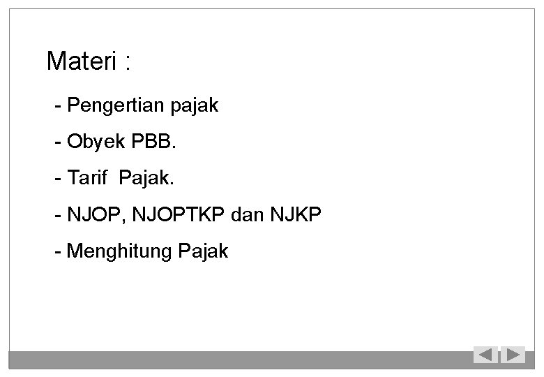 Materi : - Pengertian pajak - Obyek PBB. - Tarif Pajak. - NJOP, NJOPTKP