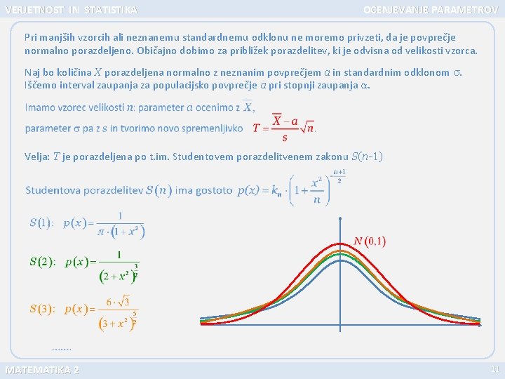 VERJETNOST IN STATISTIKA OCENJEVANJE PARAMETROV Pri manjših vzorcih ali neznanemu standardnemu odklonu ne moremo