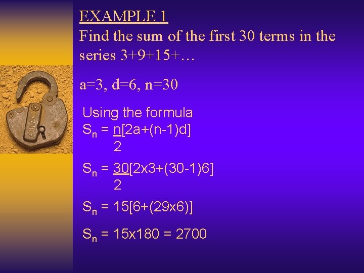 EXAMPLE 1 Find the sum of the first 30 terms in the series 3+9+15+…