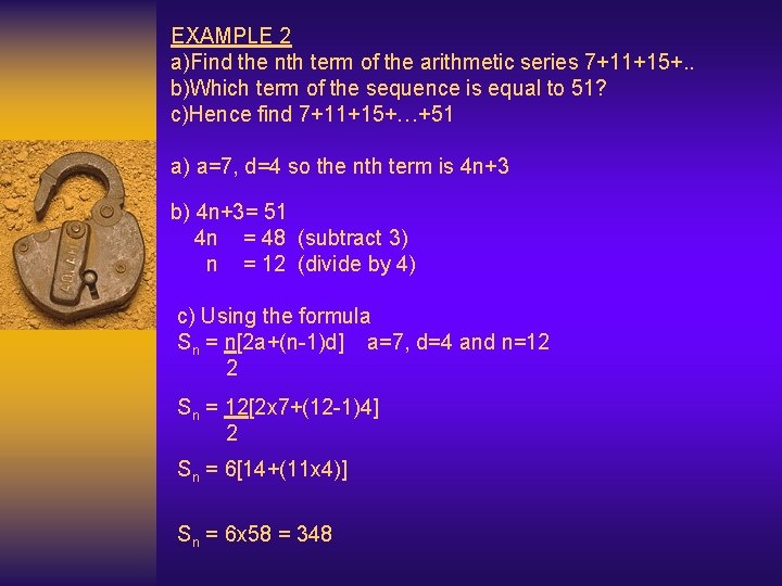 EXAMPLE 2 a)Find the nth term of the arithmetic series 7+11+15+. . b)Which term